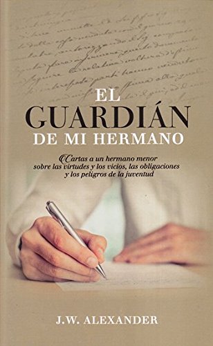 El Guardián de Mi Hermano - cartas de un hermano sobre las virtudes y los vicios de la juventud