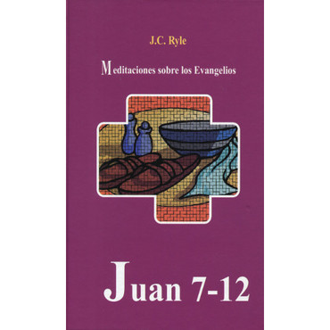 Juan 7-12: Meditaciones sobre los Evangelios | por J.C. Ryle