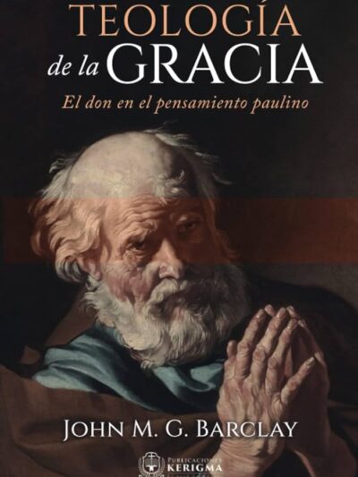 Teología de la Gracia (el don en el pensamiento paulino) - John M. Barclay