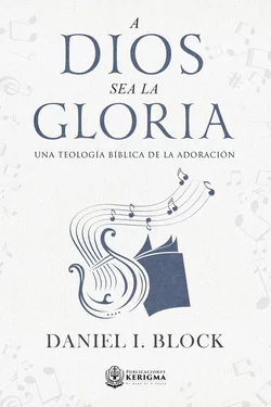A Dios sea la Gloria (Una Teología Bíblica de la Adoración) - Daniel I. Block