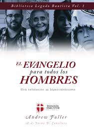 El Evangelio para Todos los Hombres (Una Refutación al Hipercalvinismo) - Andrew Fuller