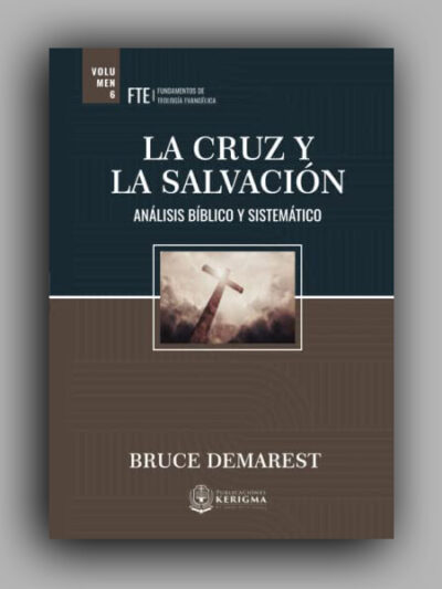 La Cruz y la Salvación (Un Análisis Bíblico y Sistemático) - Bruce Demarest