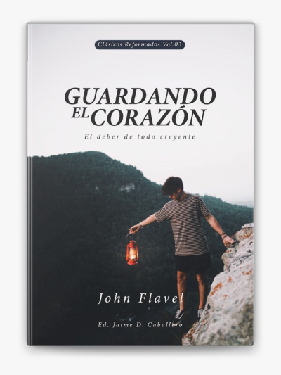 GUARDANDO EL CORAZÓN - JOHN FLAVEL