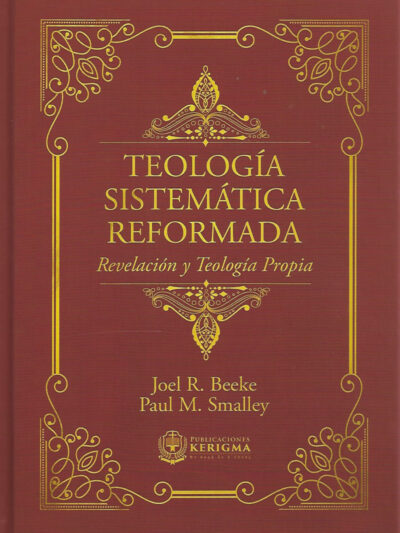 Teología Sistemática Reformada - Joel Beeke / Paul Smalley (REVELACIÓN Y TEOLOGÍA PROPIA) (Spanish Edition)
