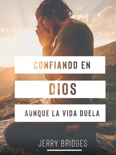 Confiando en Dios aunque la vida duela - Jerry Bridges