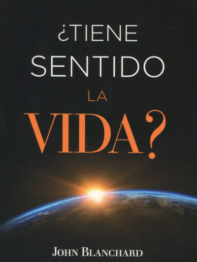 ¿Tiene sentido la vida? -  John Blanchard