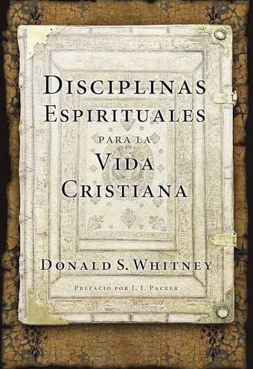 Disciplinas espirituales para la vida cristiana - Donald S. Whitney