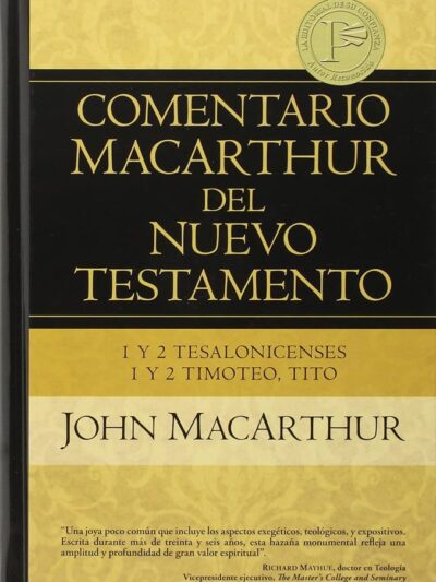 Comentario MacArthur del Nuevo Testamento (1 y 2 Tesalonicenses; 1 y 2 Timoteo; Tito) - John MacArthur