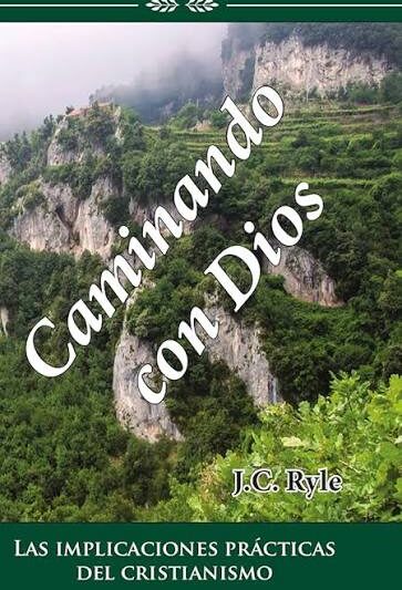 Caminando con Dios: las Implicaciones Prácticas del Cristianismo - J.C. Ryle