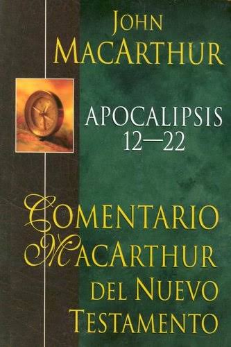 Comentario MacArthur del Nuevo Testamento (Apocalipsis 12-22) - John MacArthur