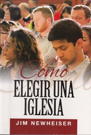 Como Elegir Una Iglesia - Jim Newheiser
