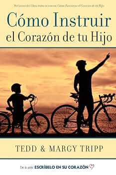 Como Instruir el Corazón de tu Hijo - Tedd y Margy Tripp