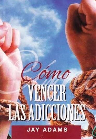 Como Vencer las Adicciones - Jay Adams