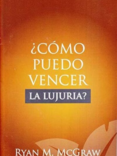 ¿Cómo Puedo Vencer la Lujuria? - Ryan McGrawn