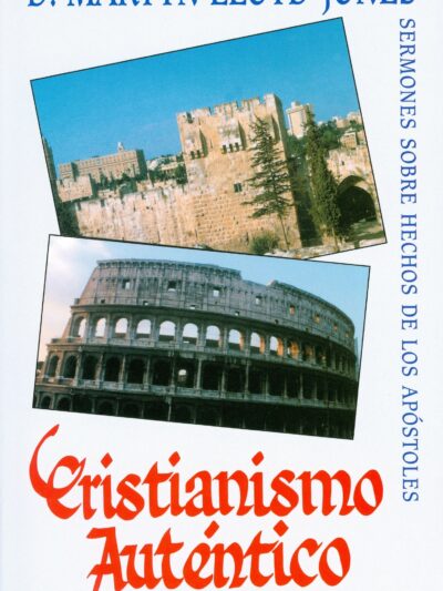 Cristianismo Auténtico: Tomo I (Hechos 1-3) - Martyn Lloyd Jones