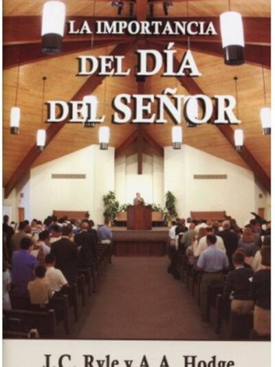La importancia del Día del Señor - J.C. Ryle y A.A. Hodge