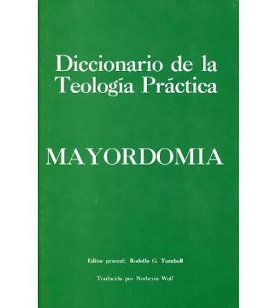 Diccionario de la Teología práctica: MAYORDOMÍA - Ed. Rodolfo G. Turnbull