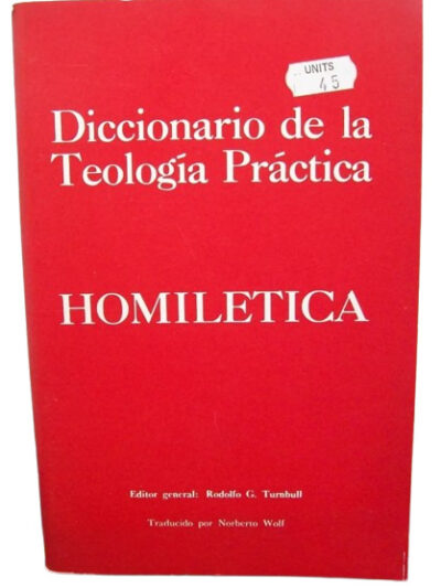 Diccionario de la Teología práctica: HOMILÉTICA - Ed. Rodolfo G. Turnbull