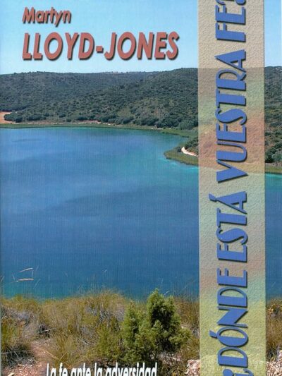 ¿Dónde Está Vuestra Fe? - Martyn Lloyd Jones