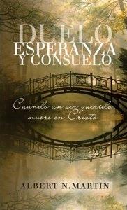 Duelo, Esperanza y Consuelo - Albert N. Martin