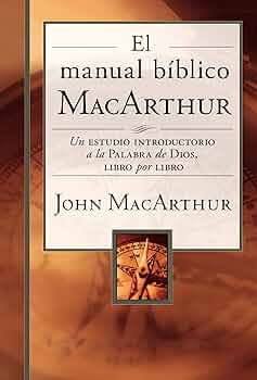 El Manual Bíblico MacArthur (Una Estudio Introductorio a la Palabra de Dios libro por libro) - John MacArthur