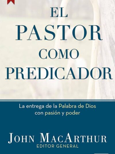 El Pastor como Predicador - John MacArthur