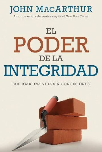 El Poder de la Integridad - John MacArthur