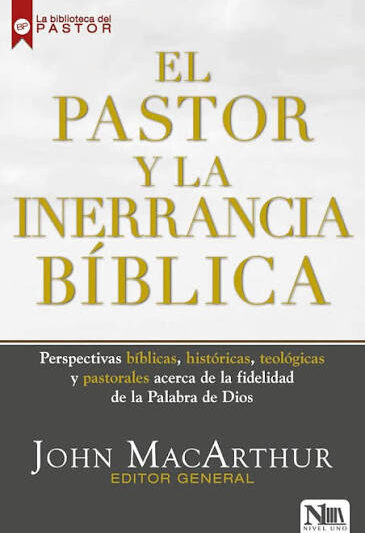 El Pastor y la Inerrancia Bíblica - John MacArthur