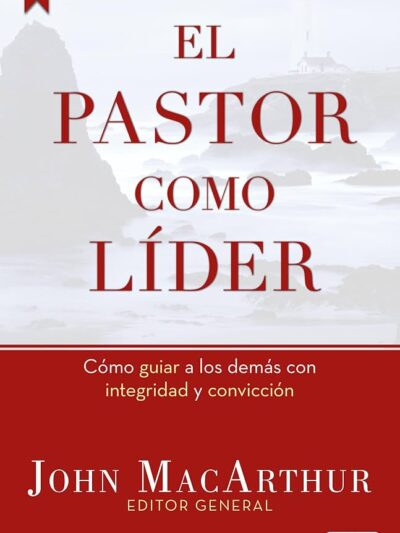 El Pastor como Líder - John Macarthur