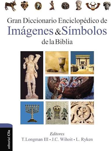 Gran Diccionario Enciclopédico de Imágenes y Símbolos de la Biblia - T. Longman III/J.C. Wihoit/L Ryken