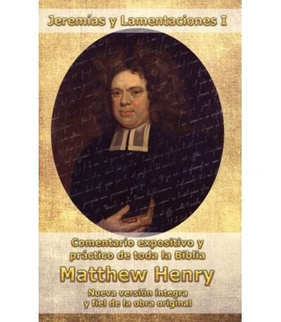 Jeremías y Lamentaciones I (Comentario expositivo y práctico de toda la biblia) - Matthew Henry