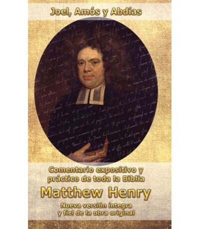 Joel, Amós y Abdías (Comentario expositivo y práctico de toda la biblia) - Matthew Henry