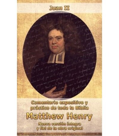 Juan II (Comentario expositivo y práctico de toda la biblia) - Matthew Henry