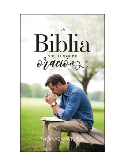 La Biblia y el lugar de Oración - Thomas Watson y Samuel Lee