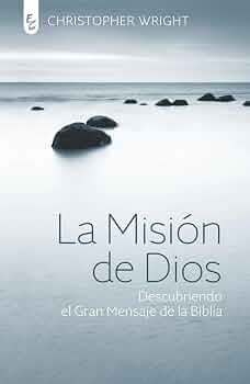 La Misión de Dios (Descubriendo el Gran Mensaje de la Biblia) - Christopher Wright
