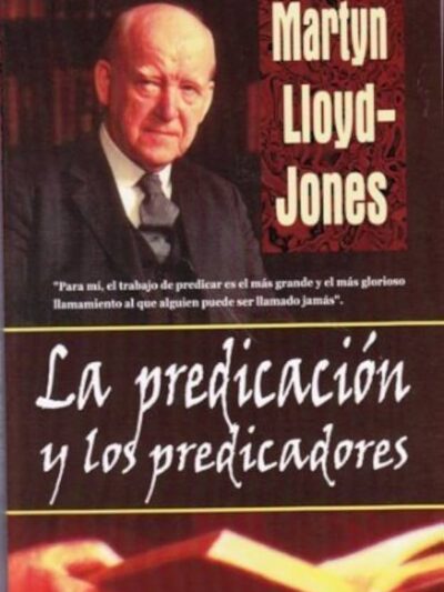 La Predicación y los Predicadores - Martyn Lloyd Jones