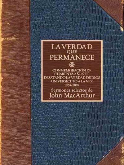 La Verdad que Permanece: Sermones Selectos (1969-2009) de John MacArthur