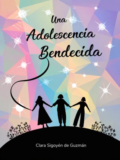 Una Adolescencia Bendecida - Clara Sigoyén de Guzmán