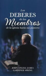 Los Deberes de los Miembros de la Iglesia hacia Sus Pastores - John Angell James-Gardiner Spring
