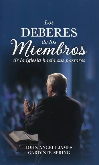 Los Deberes de los Miembros de la Iglesia hacia Sus Pastores - John Angell James-Gardiner Spring