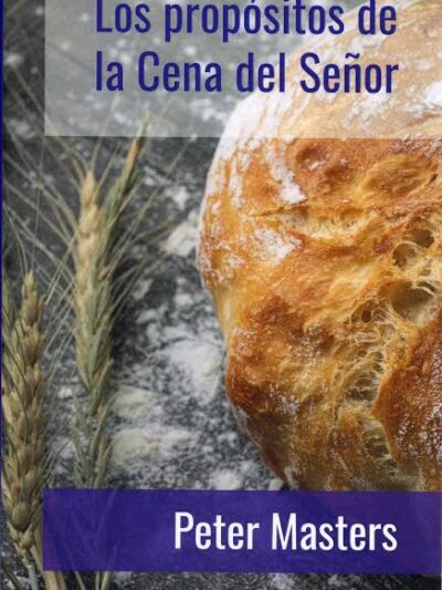 Los Propósitos de la Cena del Señor - Peter Masters