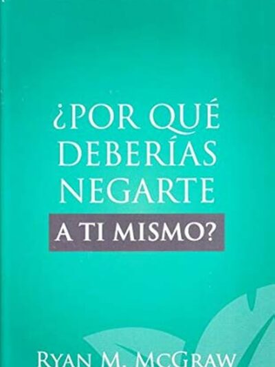¿Por qué Deberías Negarte a Tí Mismo? - Ryan M. McGraw