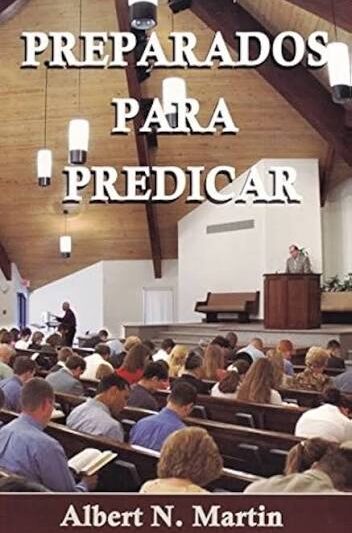 Preparados para Predicar - Albert N. martin