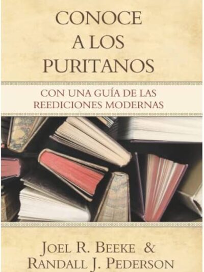 Conoce a los Puritanos - Joel Beeke/Randall J. Pederson