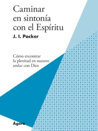 Caminar en Sintonía con el Espíritu - J.I. Packer