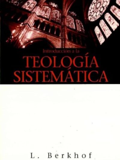 Introducción a la teología Sistemática - L. Berkhof