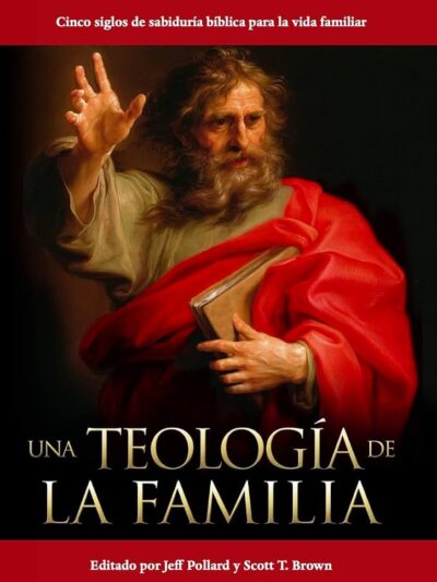 Una Teología de la Familia - Editado por Jeff Pollard