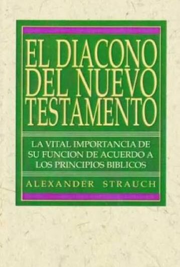 El Diacono del Nuevo Testamento - Alexander Strauch