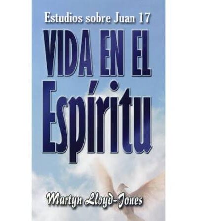 Vida en el Espíritu - Martyn Lloyd Jones