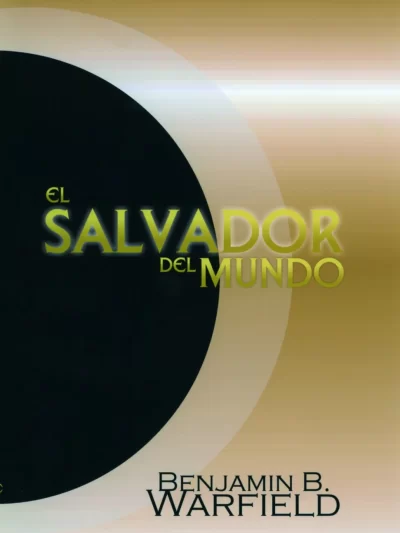 El Salvador del Mundo - Benjamin B. Warfield